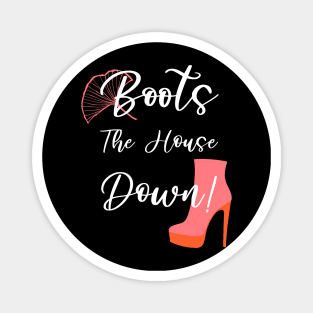 Boots the House Down Funny Drag Queen Quote Magnet